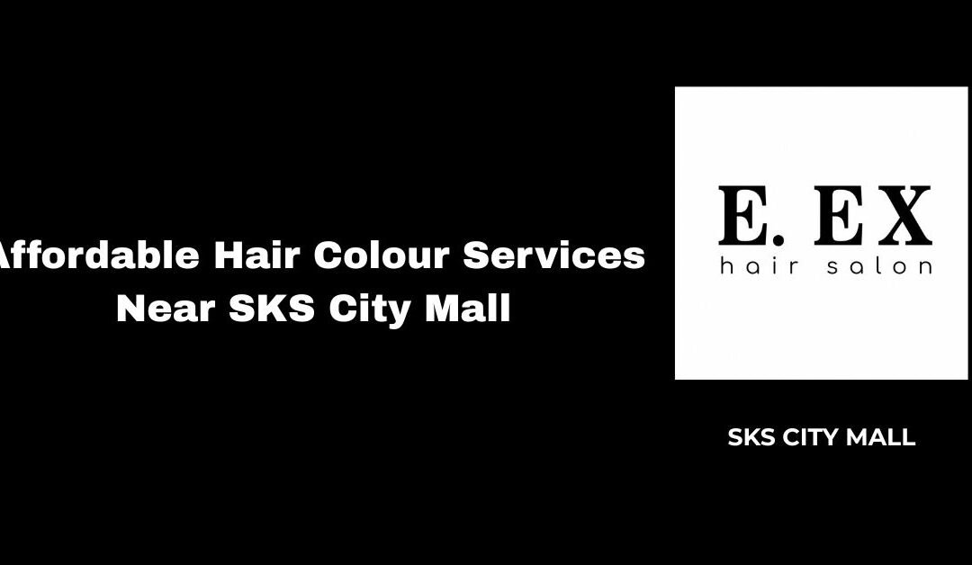 Affordable Hair Colour Services Near SKS City Mall