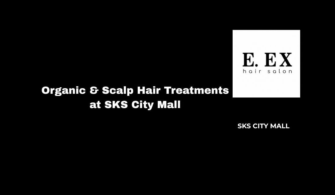 Organic & Scalp Hair Treatments at SKS City Mall