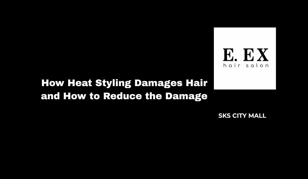 How Heat Styling Damages Hair and How to Reduce the Damage
